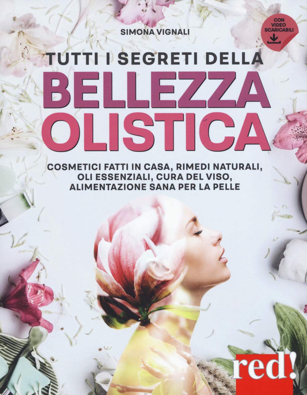 Tutti i segreti della bellezza olistica. Cosmetici fatti in casa, rimedi naturali, oli essenziali, cura del viso, alimentazione sana per la pelle book