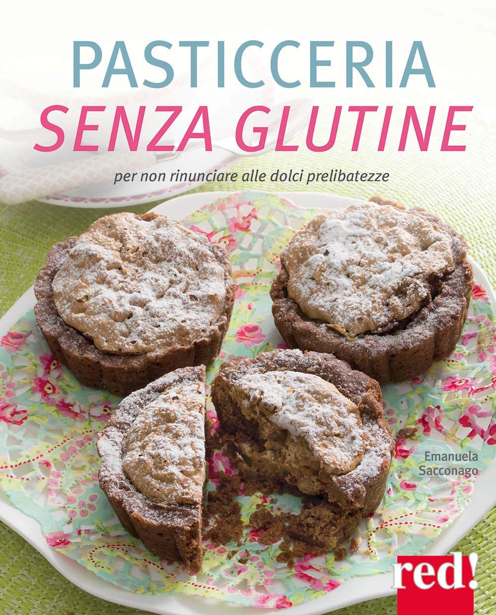 Pasticceria senza glutine. Per non rinunciare alle dolci prelibatezze. Ediz. a colori book