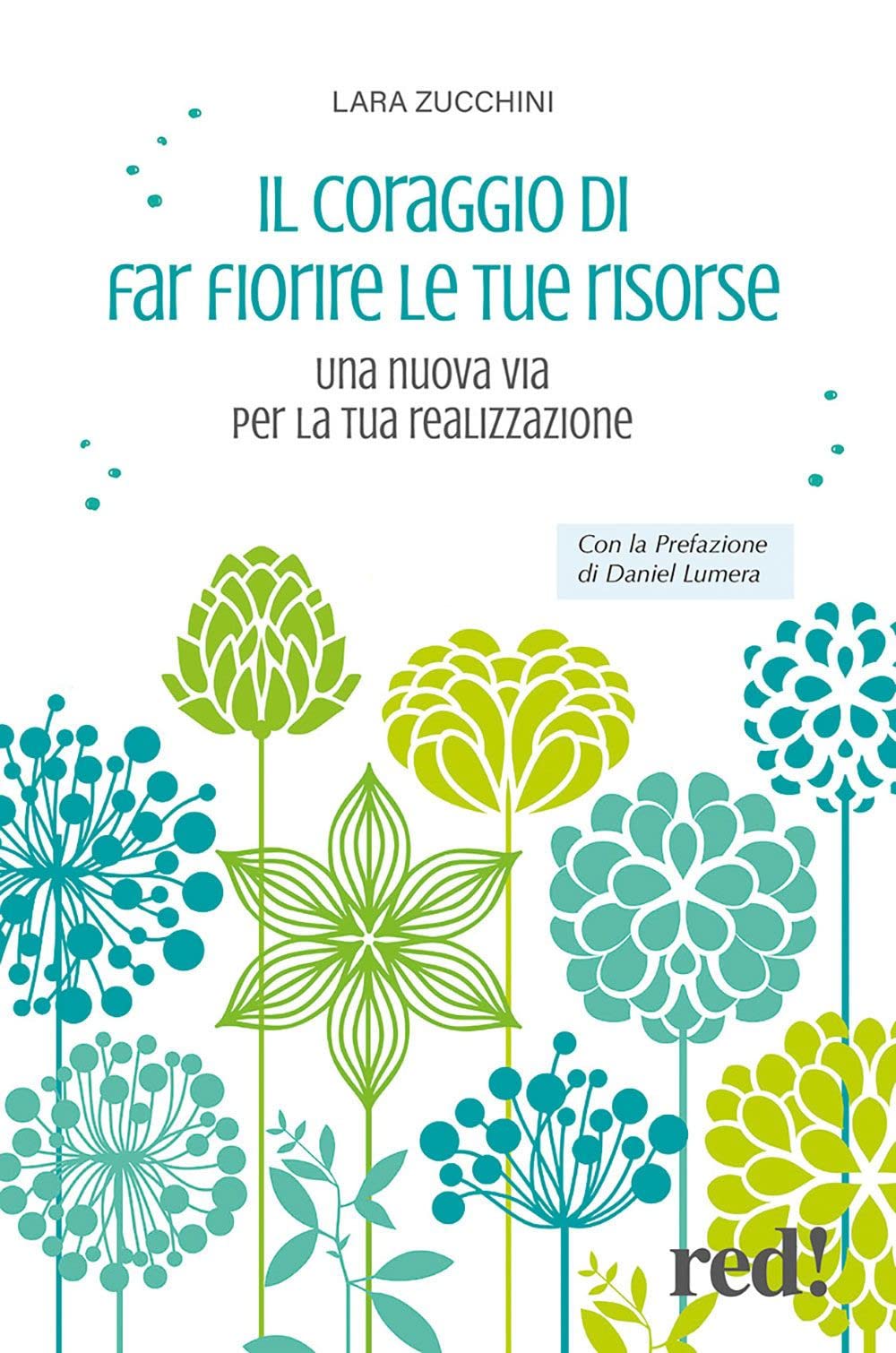 Il coraggio di far fiorire le tue risorse. Una nuova via per la tua realizzazione Lifestyle