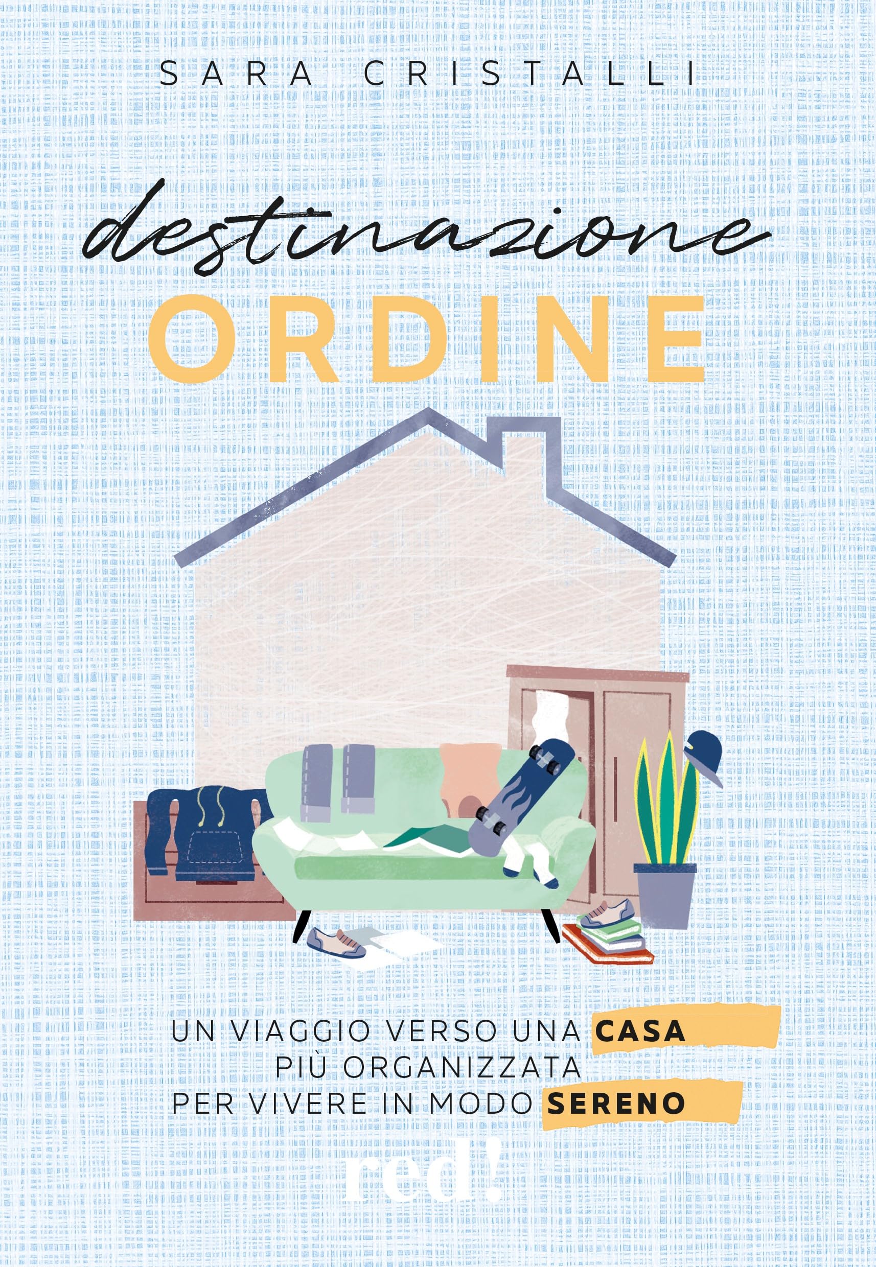 Destinazione ordine. Un viaggio verso una casa più organizzata per vivere in modo sereno book
