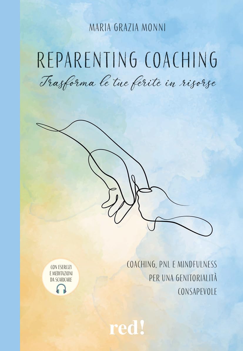 Reparenting coaching. Trasforma le tue ferite in risorse. Coaching, PNL e mindfulness per una genitorialità consapevole book