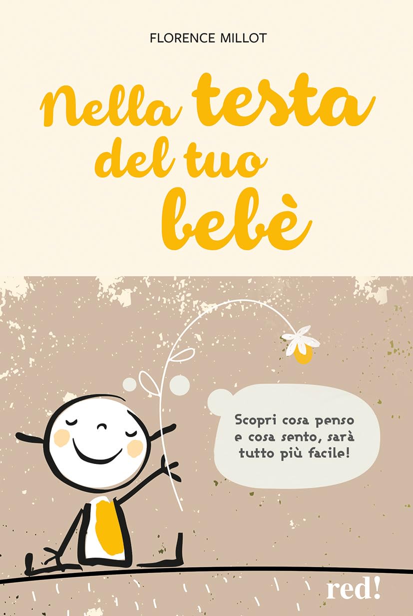 Nella testa del tuo bebè. Scopri cosa penso e cosa sento, sarà tutto più facile! Parents & Children