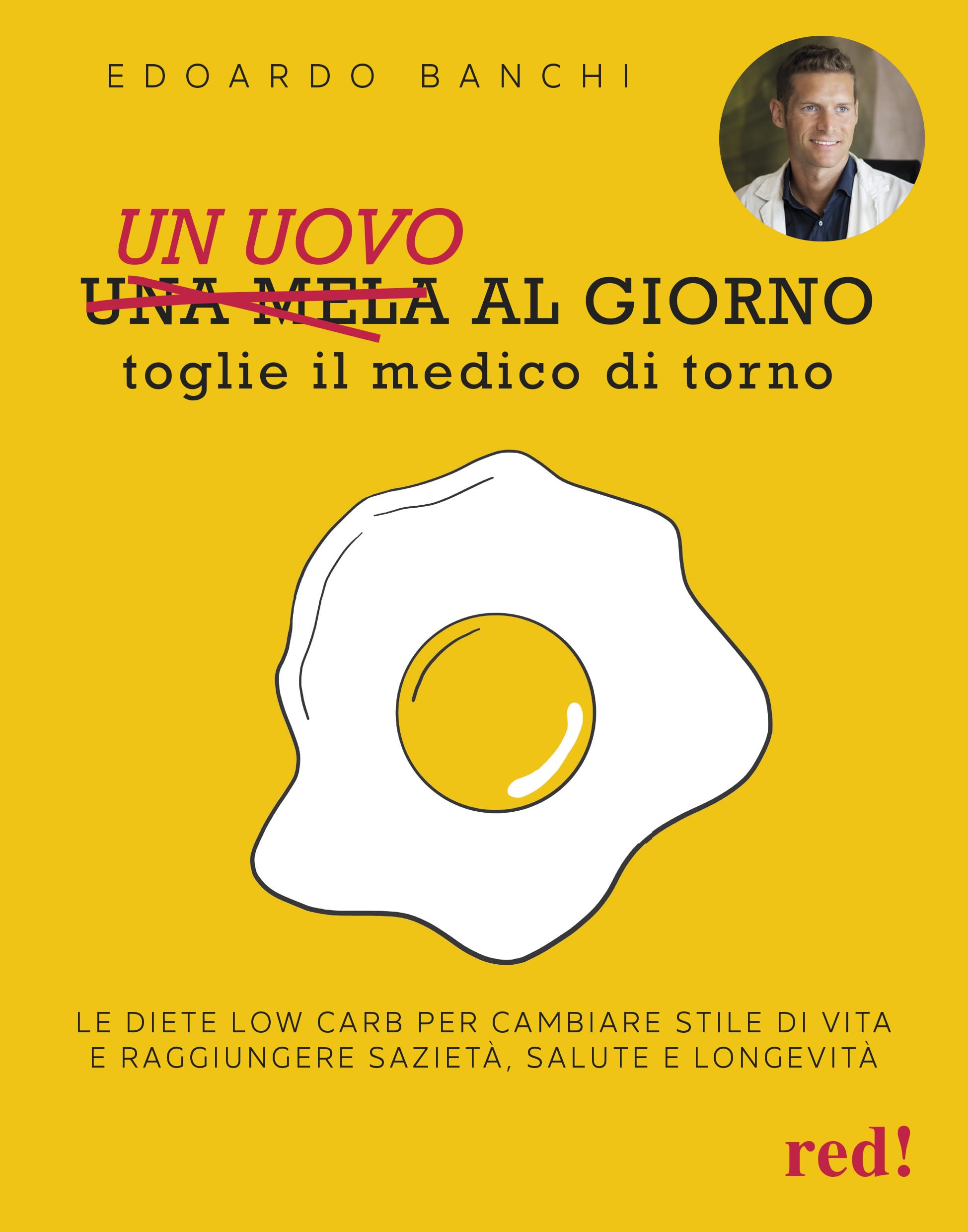 Un uovo al giorno toglie il medico di torno. Le diete low carb per cambiare stile di vita e raggiungere sazietà, salute e longevità Books