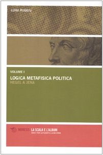 Logica metafisica politica. Hegel a Jena (La scala e l'album) Philosophy