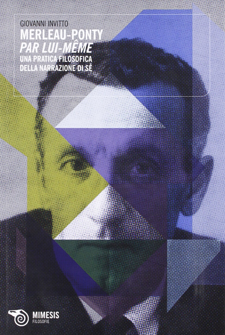 Merleau-Ponty, par lui-même. Una pratica filosofica della narrazione in sé (Filosofie) Philosophy