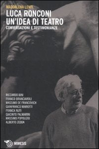 Luca Ronconi. Un'idea di teatro. Conversazioni e testimonianze book