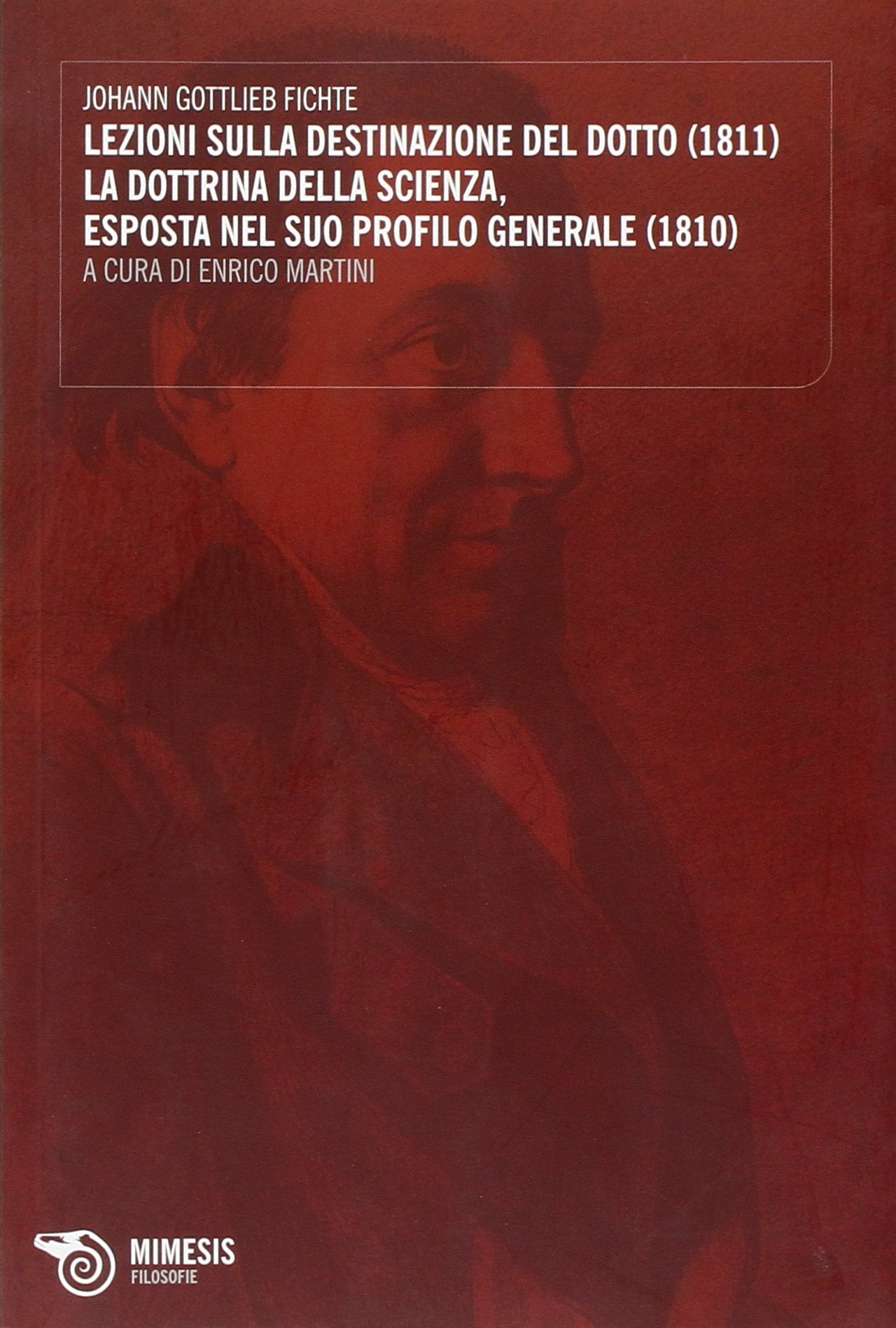 Lezioni sulla destinazione del dotto (1811)-La dottrina della scienza, esposta nel suo profilo generale (1810) Philosophy