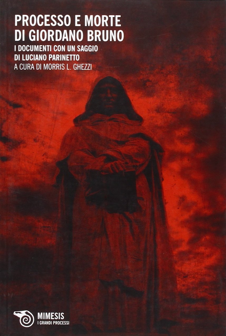 Il processo e morte di Giordano Bruno. I documenti con un saggio di Luciano Parinetto Philosophy