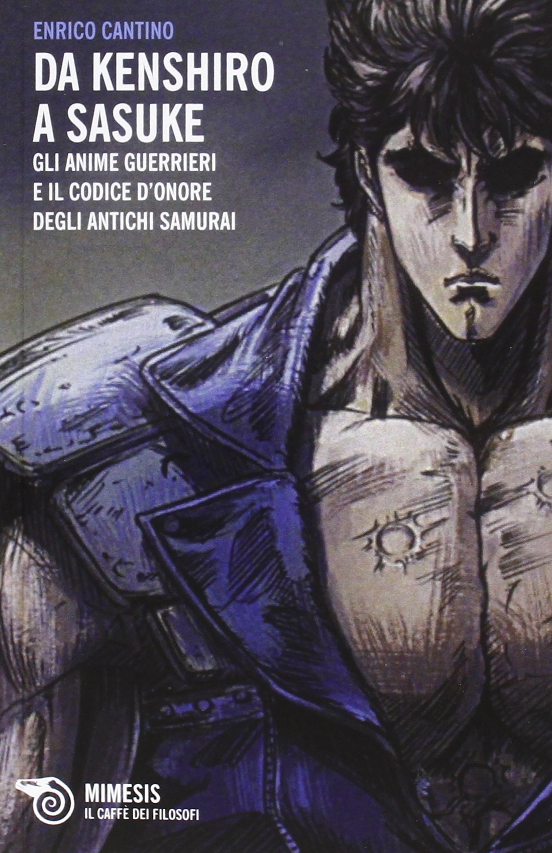 Da Kenshiro a Sasuke. Gli anime guerrieri e il codice d'onore degli antichi samurai book