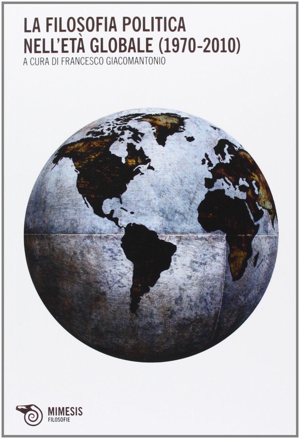 La filosofia politica nell'età globale (1970-2010) book