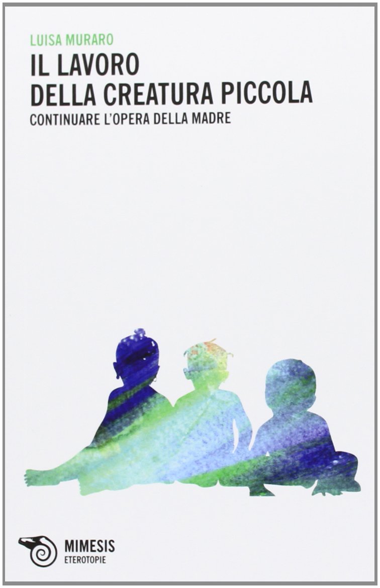 Il lavoro della creatura piccola. Continuare l'opera della madre book
