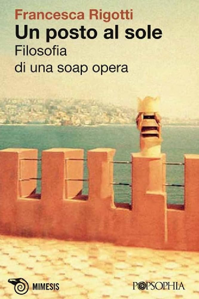 Un posto al sole. Filosofia di una soap opera Philosophy