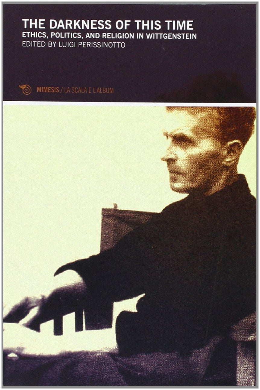 The Darkness of This Time: Ethics, Politics, and Religion in Wittgenstein book