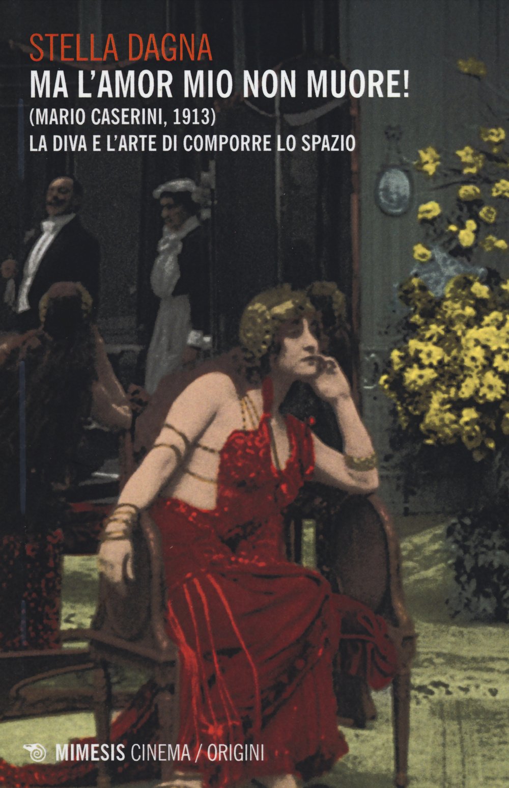 Ma l'amor mio non muore! (Mario Caserini, 1913). La diva e l'arte di comporre lo spazio (Mimesis-Cinema/Origini) Film, Art & Culture