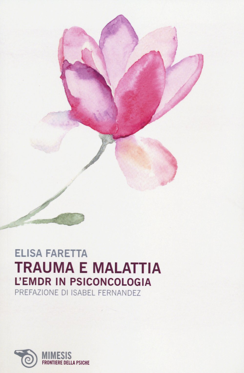 Trauma e malattia. L'EMDR in psiconcologia (Frontiere della psiche) Medicine