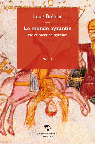 Le monde byzantin. Vol. 1. Vie et mort de Byzance Politics & History