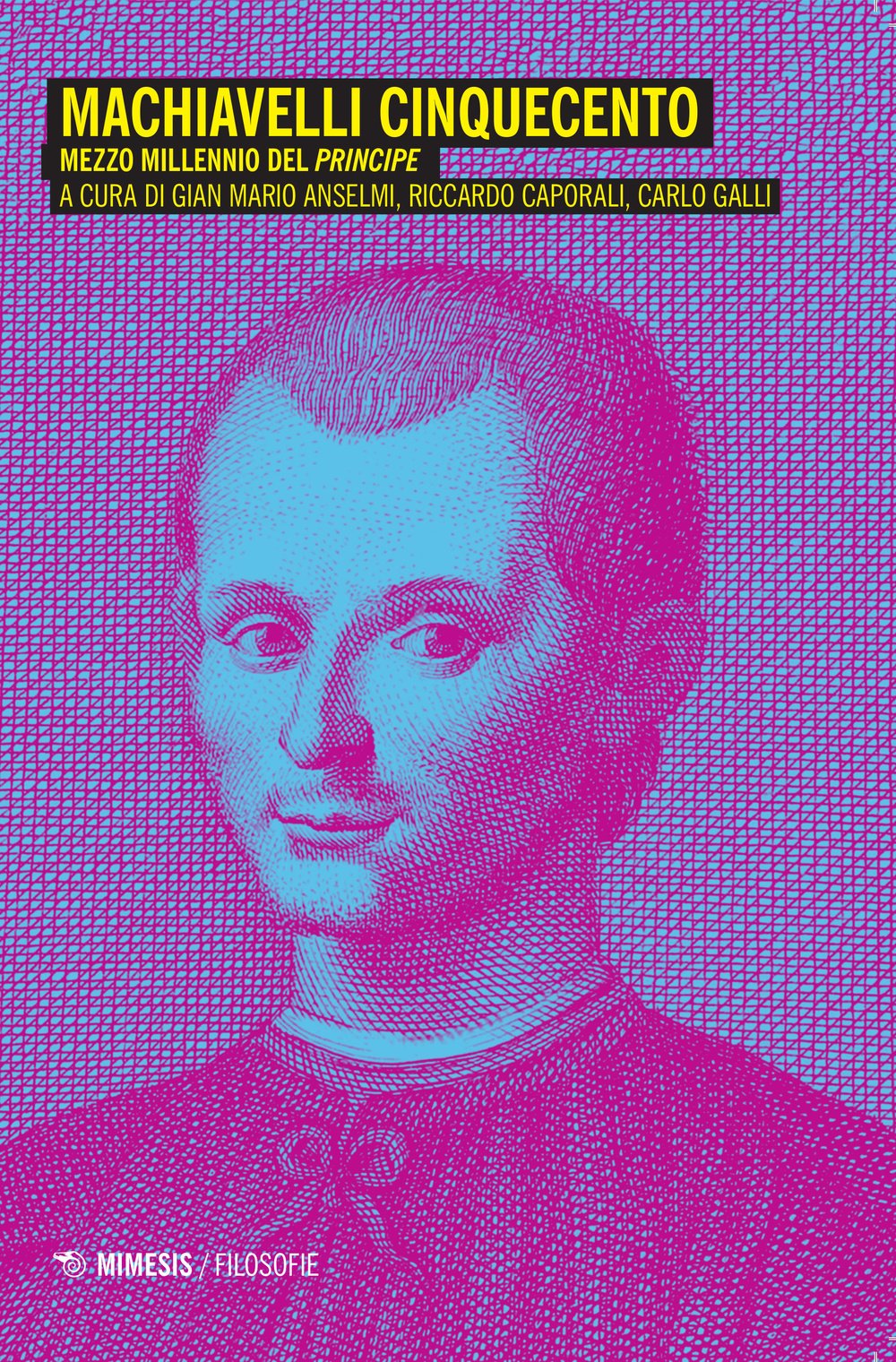 Machiavelli Cinquecento. Mezzo millennio del «Principe» (Filosofie) Philosophy