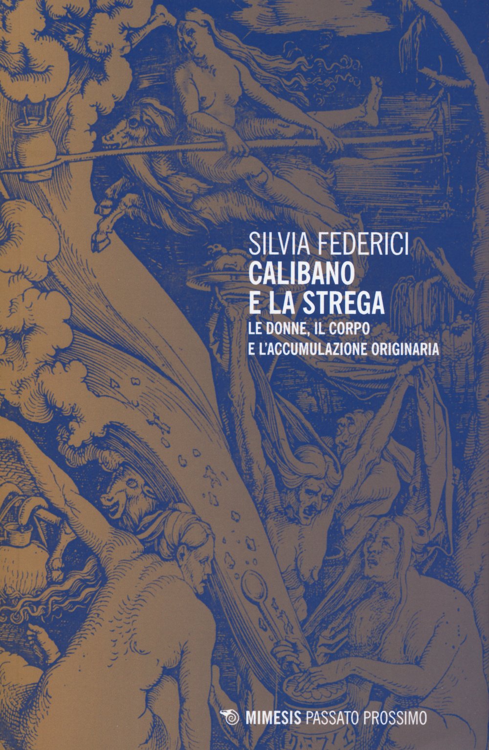 Calibano e la strega. Le donne, il corpo e l'accumulazione originaria (Passato prossimo) Books