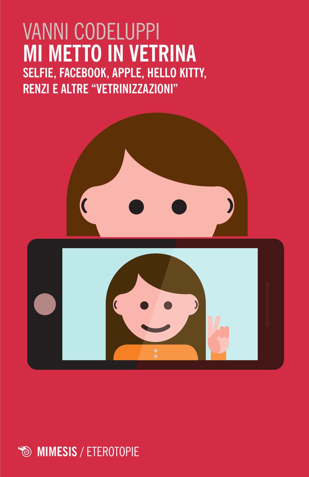 Mi metto in vetrina. Selfie, Facebook, Apple, Hello Kitty, Renzi e altre «vetrinizzazioni» book