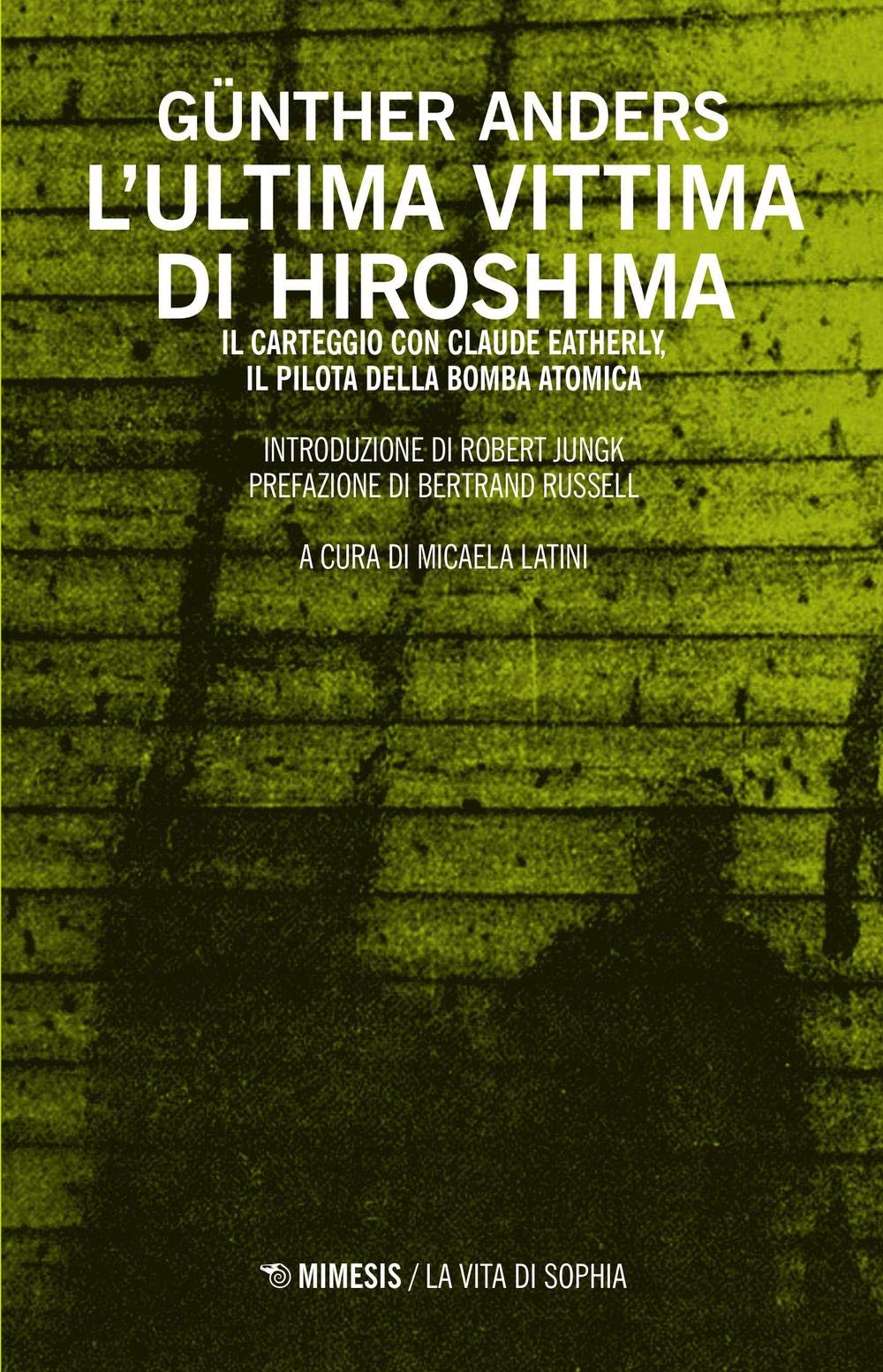 L' ultima vittima di Hiroshima. Il carteggio con Claude Eatherly, il pilota della bomba atomica Philosophy
