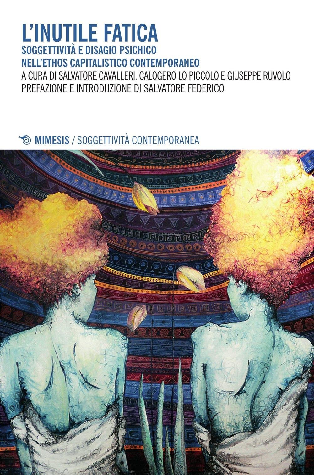 L'inutile fatica. Soggettività e disagio psichico nell'ethos capitalistico contemporaneo (Soggettività contemporanea) Psychology