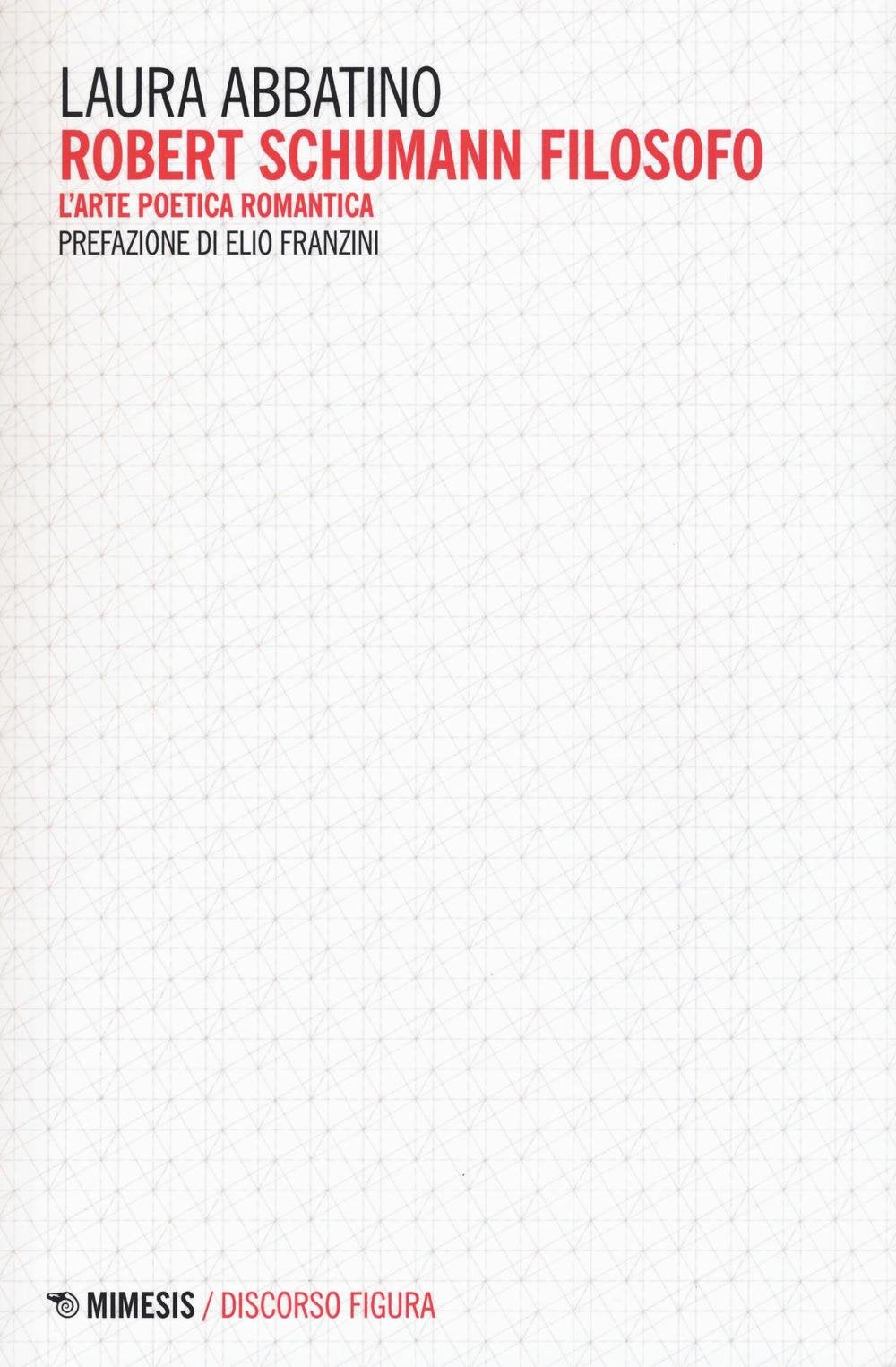 Robert Schumann filosofo. L'arte poetica romantica (Discorso figura. Nuova serie) Philosophy