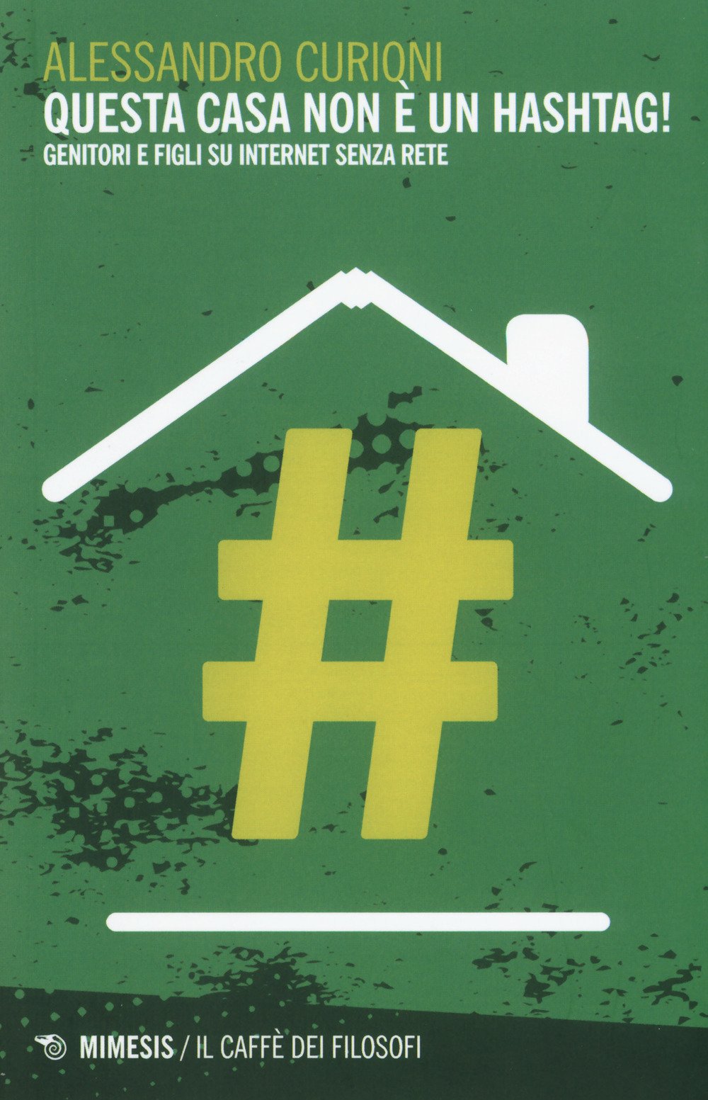 Questa casa non è un hashtag! Genitori e figli su internet senza rete book