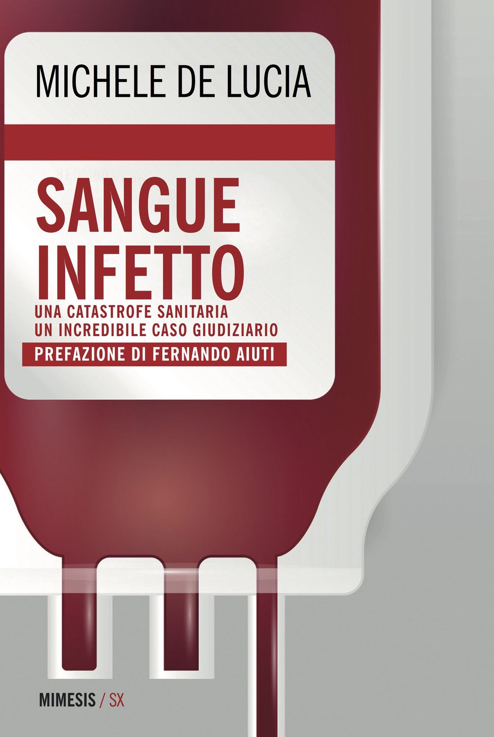 Sangue infetto. Una catastrofe sanitaria, un incredibile caso giudiziario Medicine