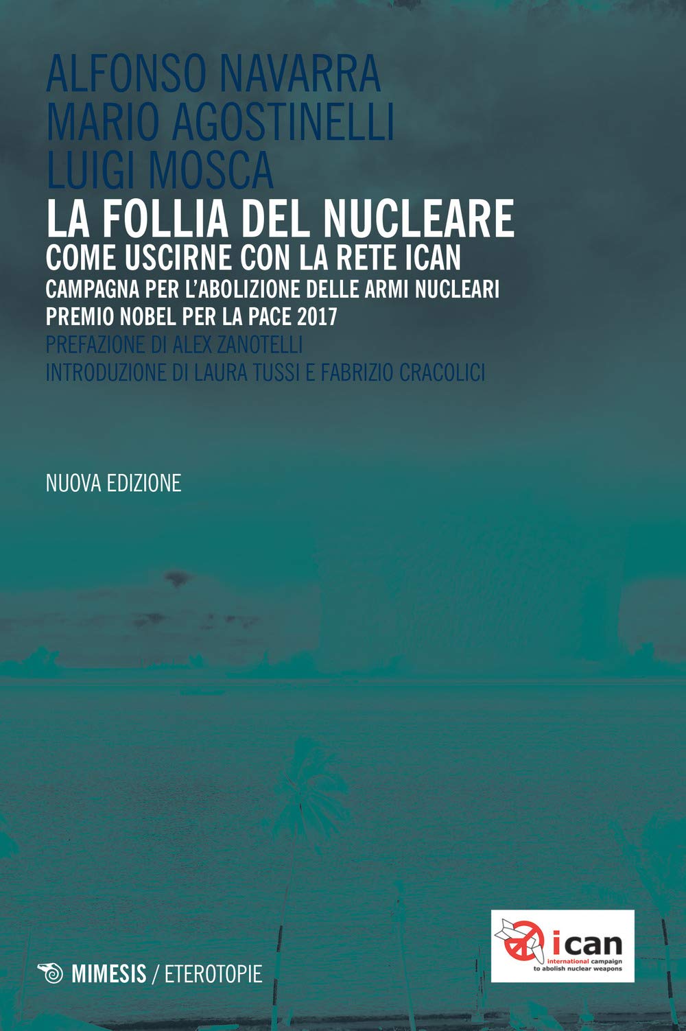 La follia del nucleare. Come uscirne con la rete ICAN. Nuova ediz. (Eterotopie) Mathematics