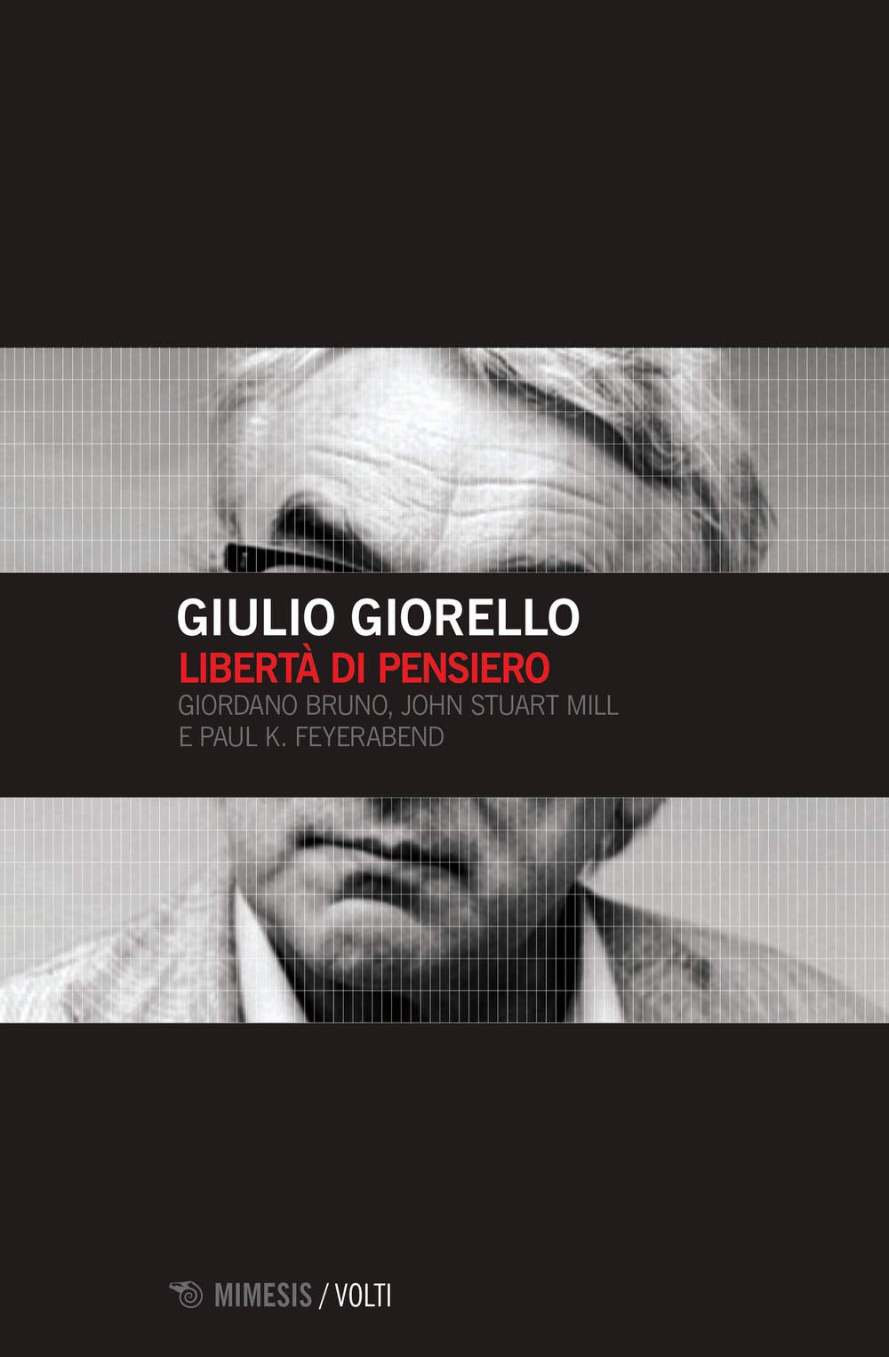 Libertà di pensiero. Girodano Bruno, John Stuart Mill e Paul K. Feyerabend (Volti) Philosophy