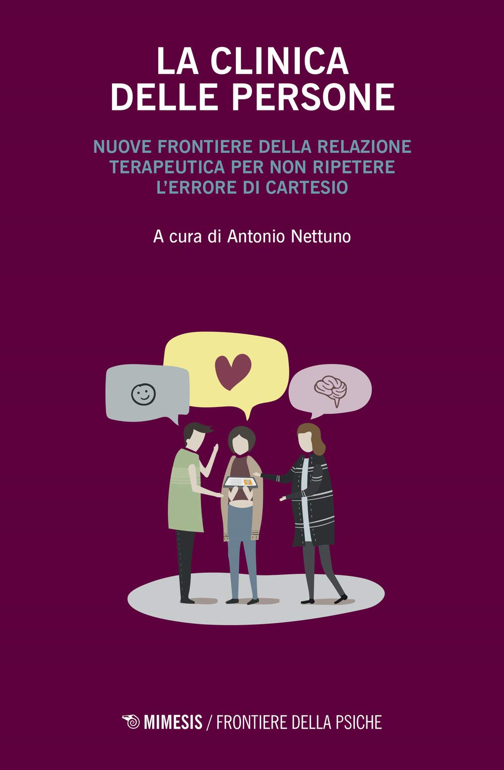 La clinica delle persone. Nuove frontiere della relazione terapeutica per non ripetere l'errore di Cartesio (Frontiere della psiche) Psychology