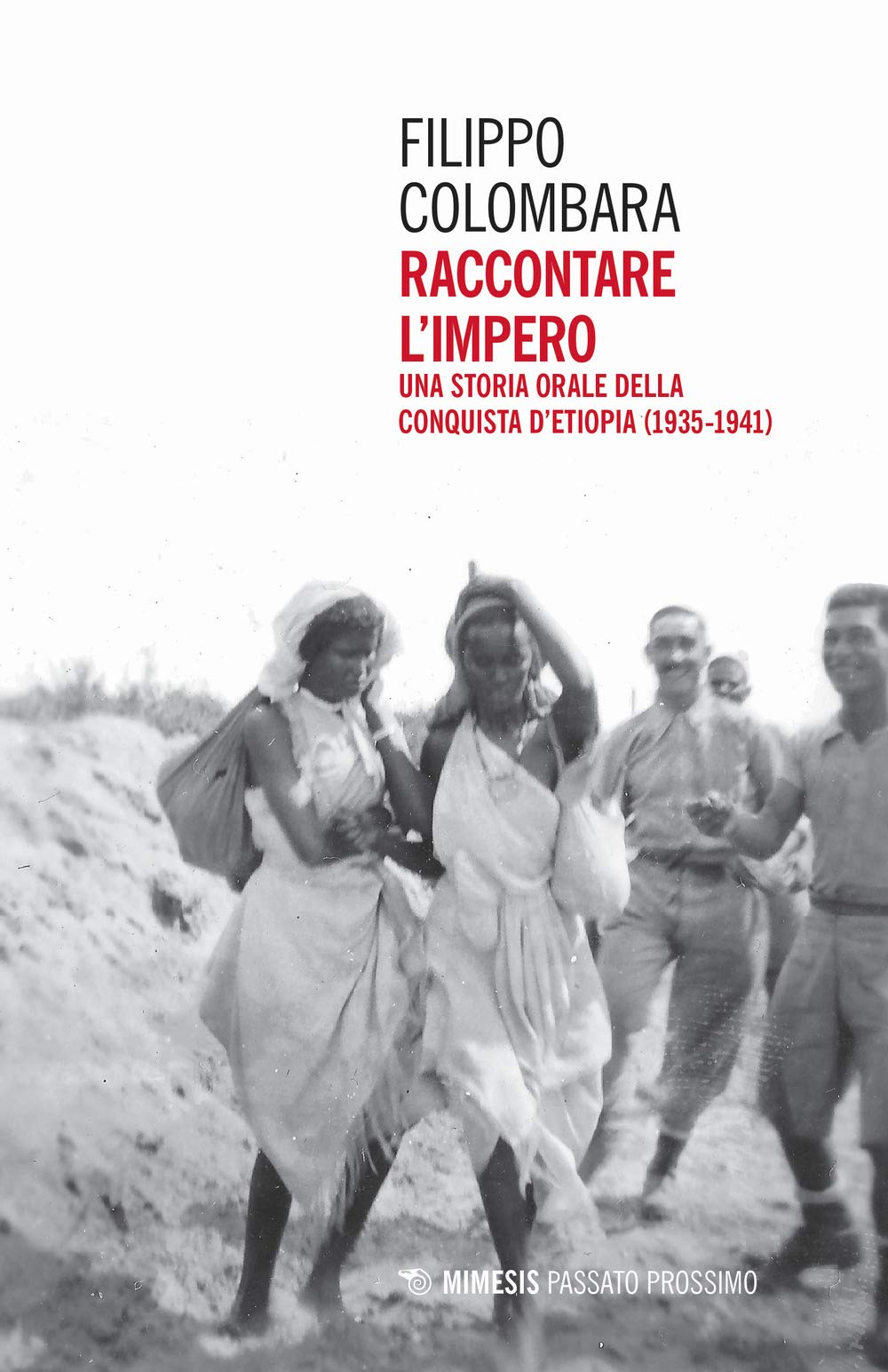 Raccontare l'impero. Una storia orale della conquista d'Etiopia (1935-1941) (Passato prossimo) Politics & History