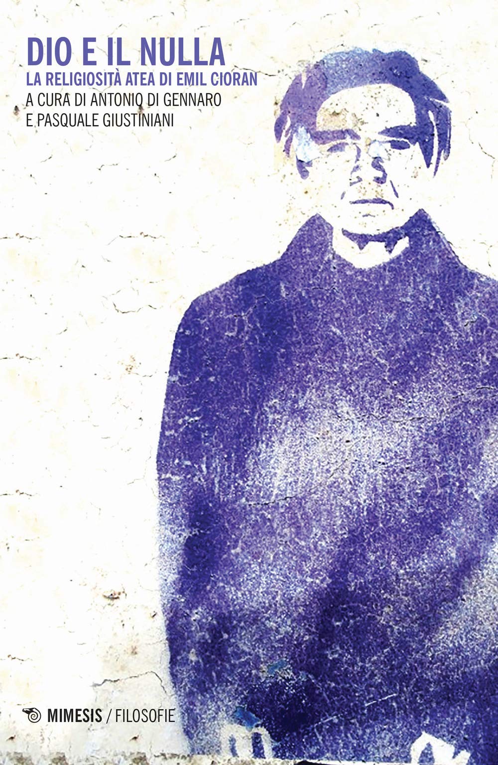 Dio e il nulla. La religiosità atea di Emil Cioran (Filosofie) Philosophy