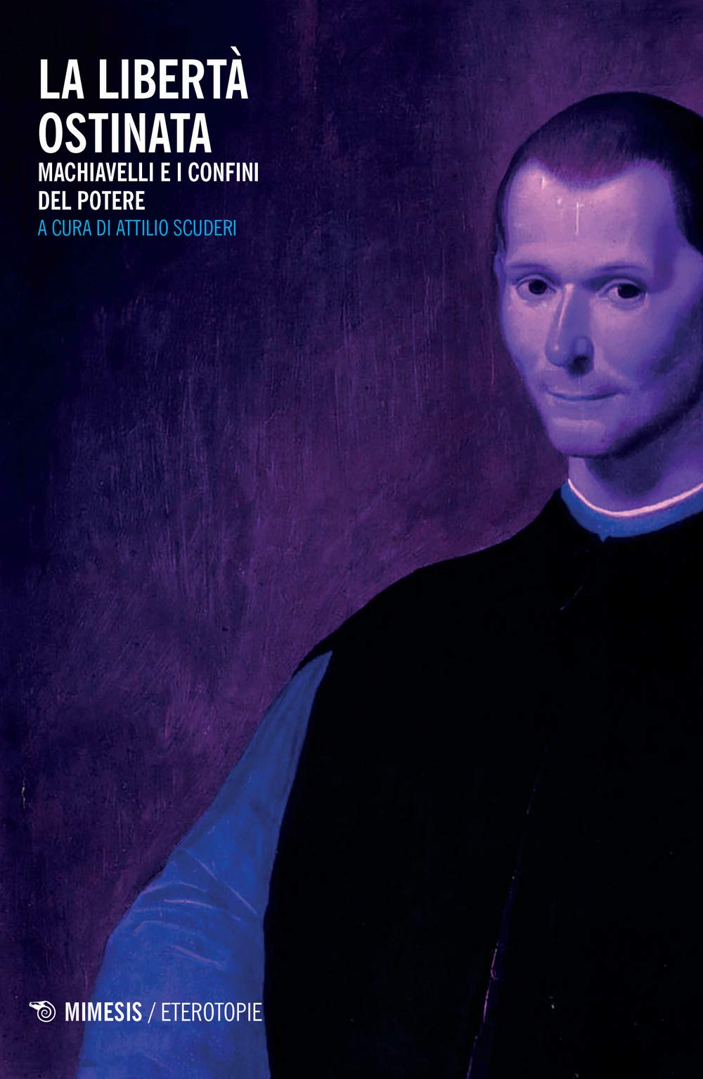 La libertà ostinata. Machiavelli e i confini del potere (Eterotopie) Contemporary literature