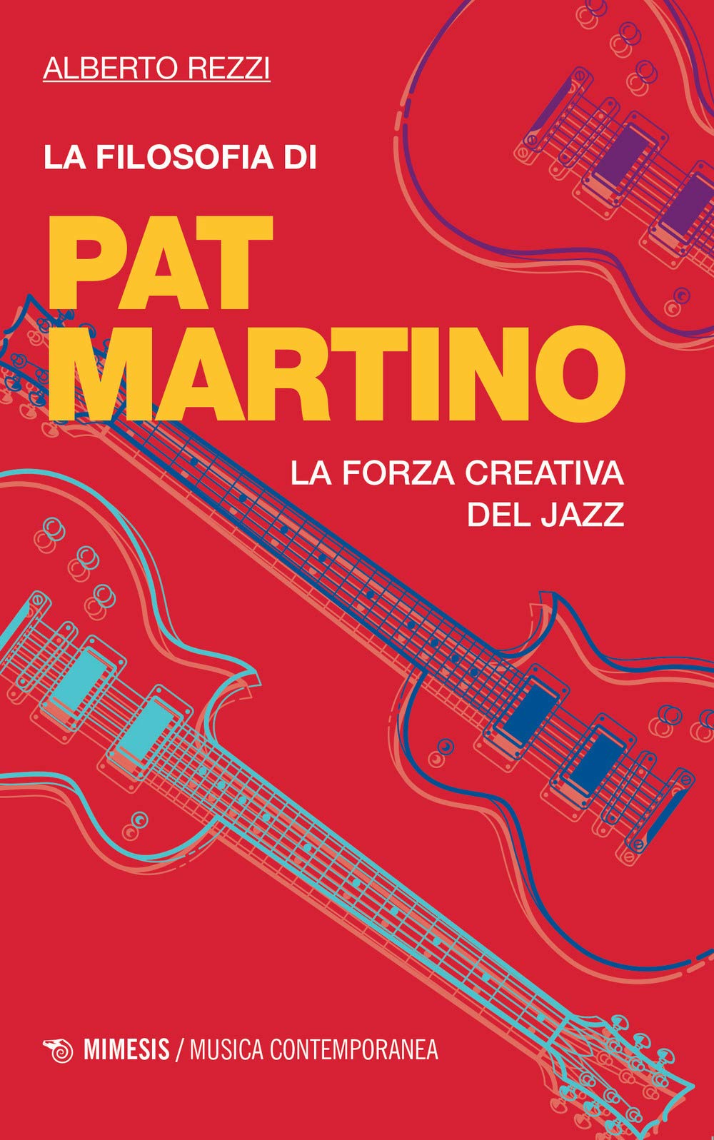 La filosofia di Pat Martino. La forza creativa del jazz (Musica contemporanea) Arts & Music