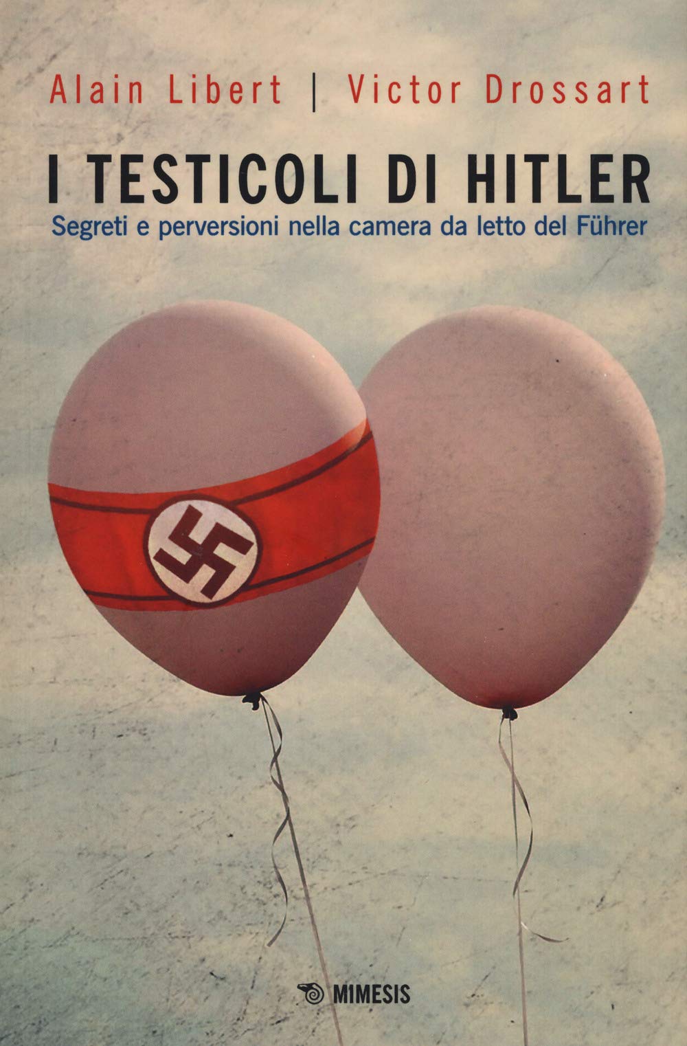 I testicoli di Hitler. Segreti e perversioni nella camera da letto del Führer book