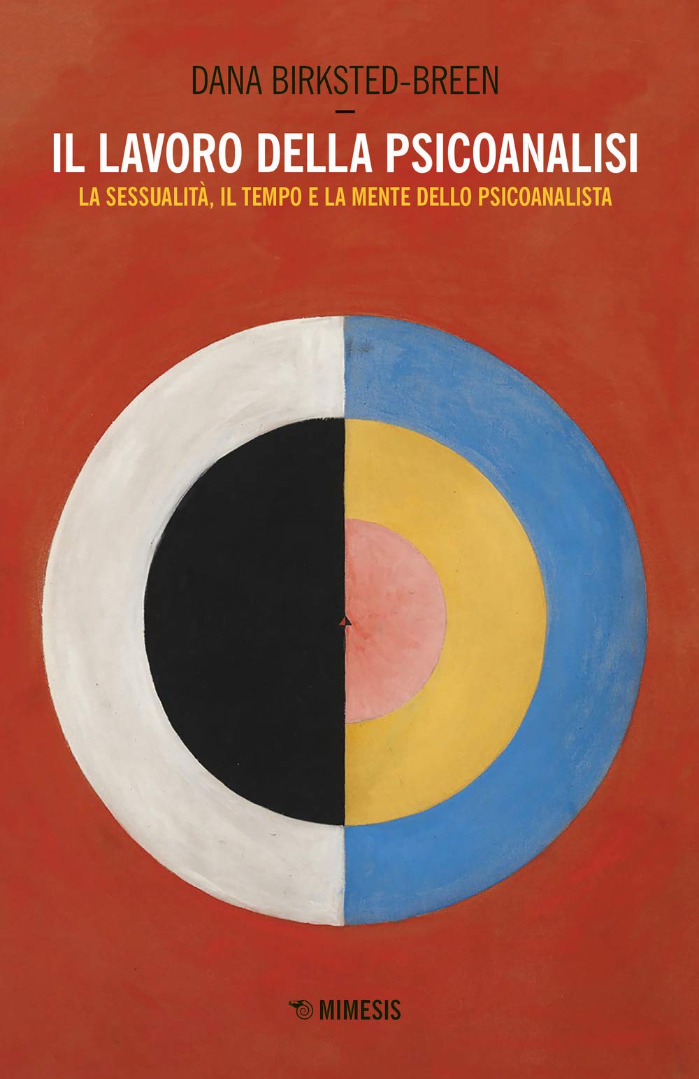 Il lavoro della psicoanalisi. La sessualità, il tempo e la mente dello psicoanalista (Attualità del pensiero psicoanalitico) Psychology