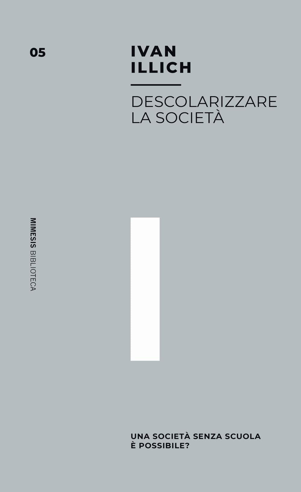 Descolarizzare la società. Una società senza scuola è possibile? book