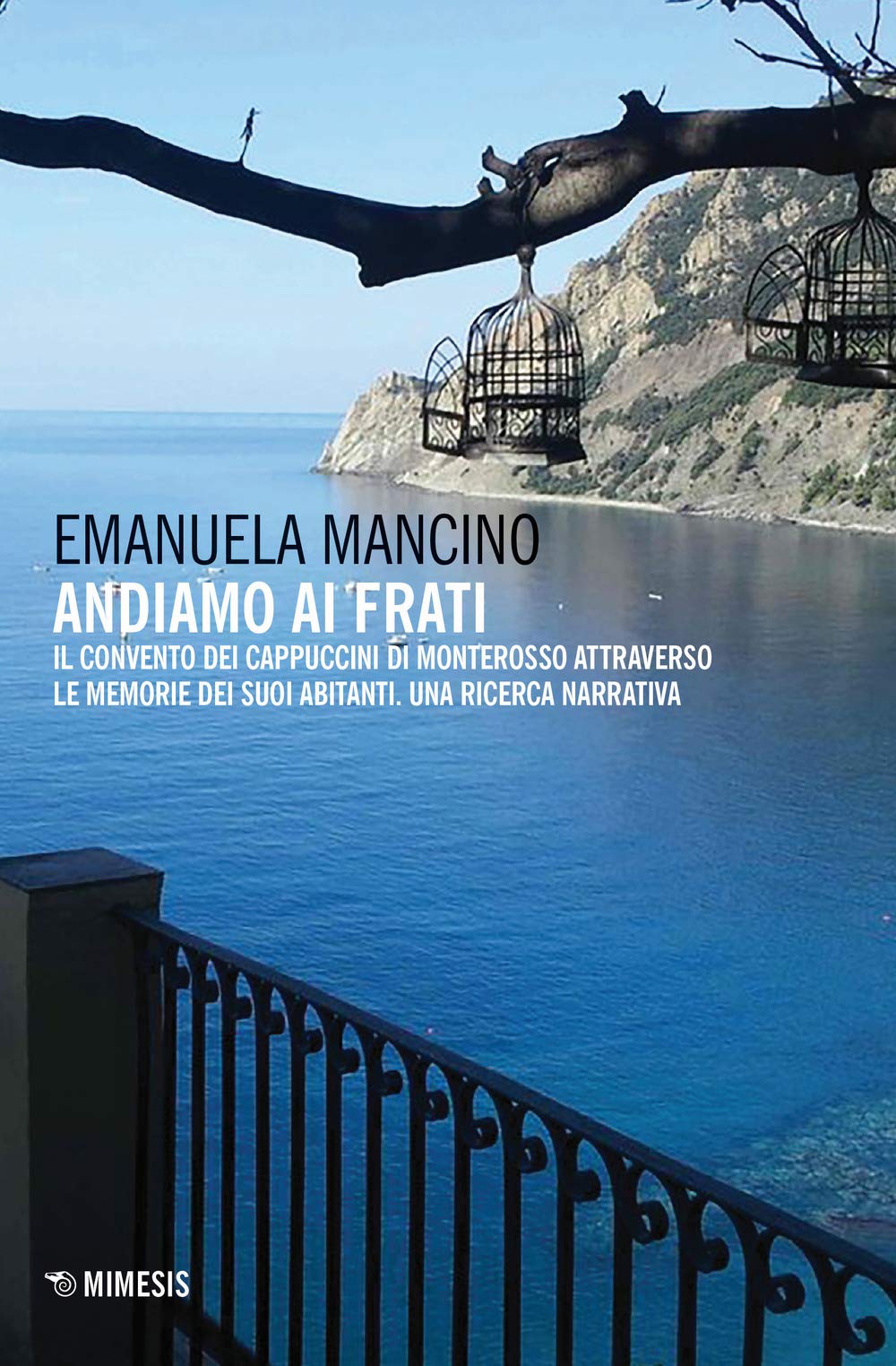Andiamo ai frati. Il convento dei cappuccini di Monterosso attraverso le memorie dei suoi abitanti. Una ricerca narrativa (Mimesis) Leisure, Home & Garden