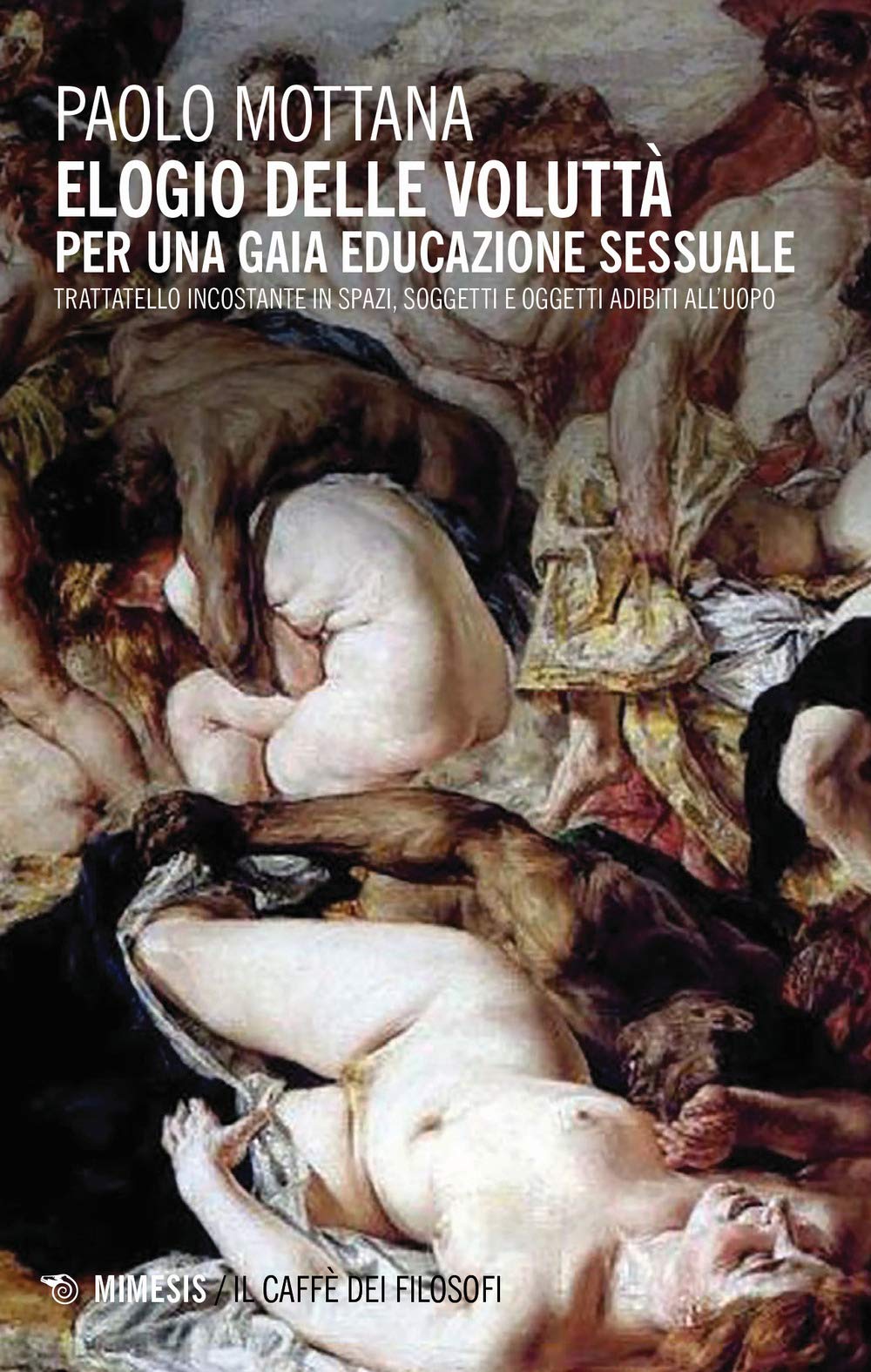 Elogio della voluttà. Per una gaia educazione sessuale. Trattatello incostante in spazi, soggetti e oggetti adibiti all'uopo book