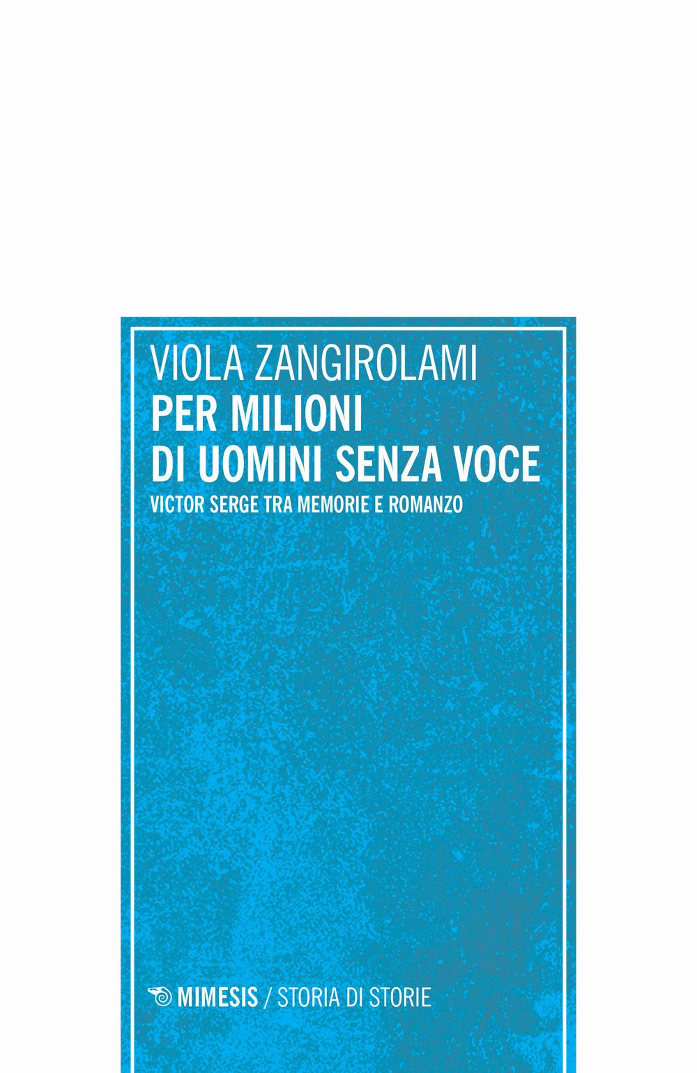 Per milioni di uomini senza voce. Victor Serge tra memorie e romanzo (Storia di storie) Contemporary literature