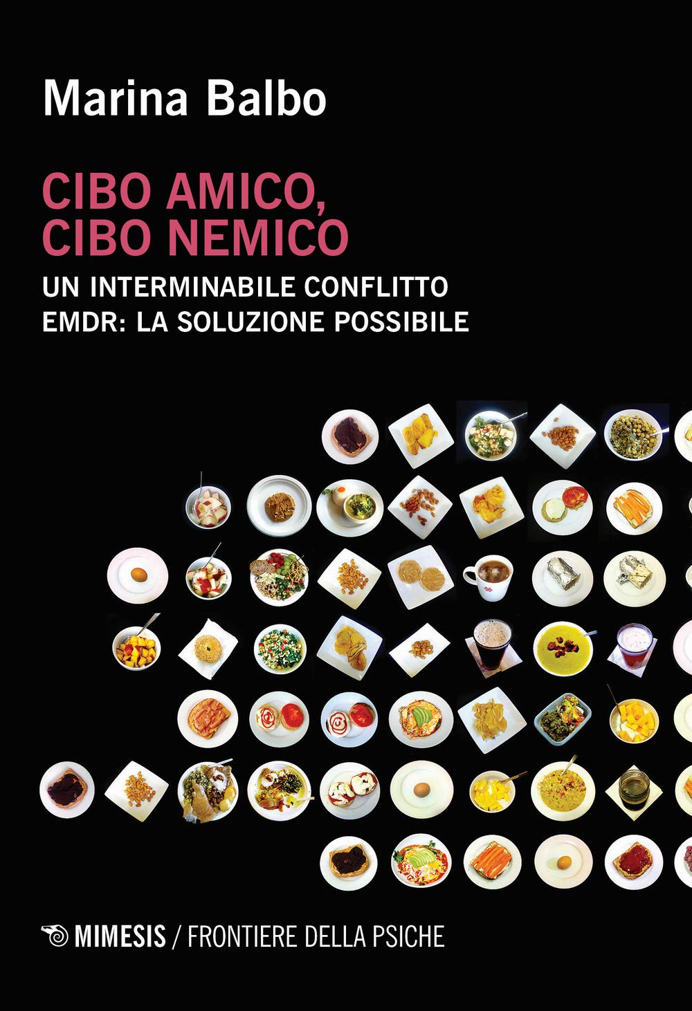 Cibo amico, cibo nemico. Un interminabile conflitto. EMDR: la soluzione possibile (Frontiere della psiche) Medicine