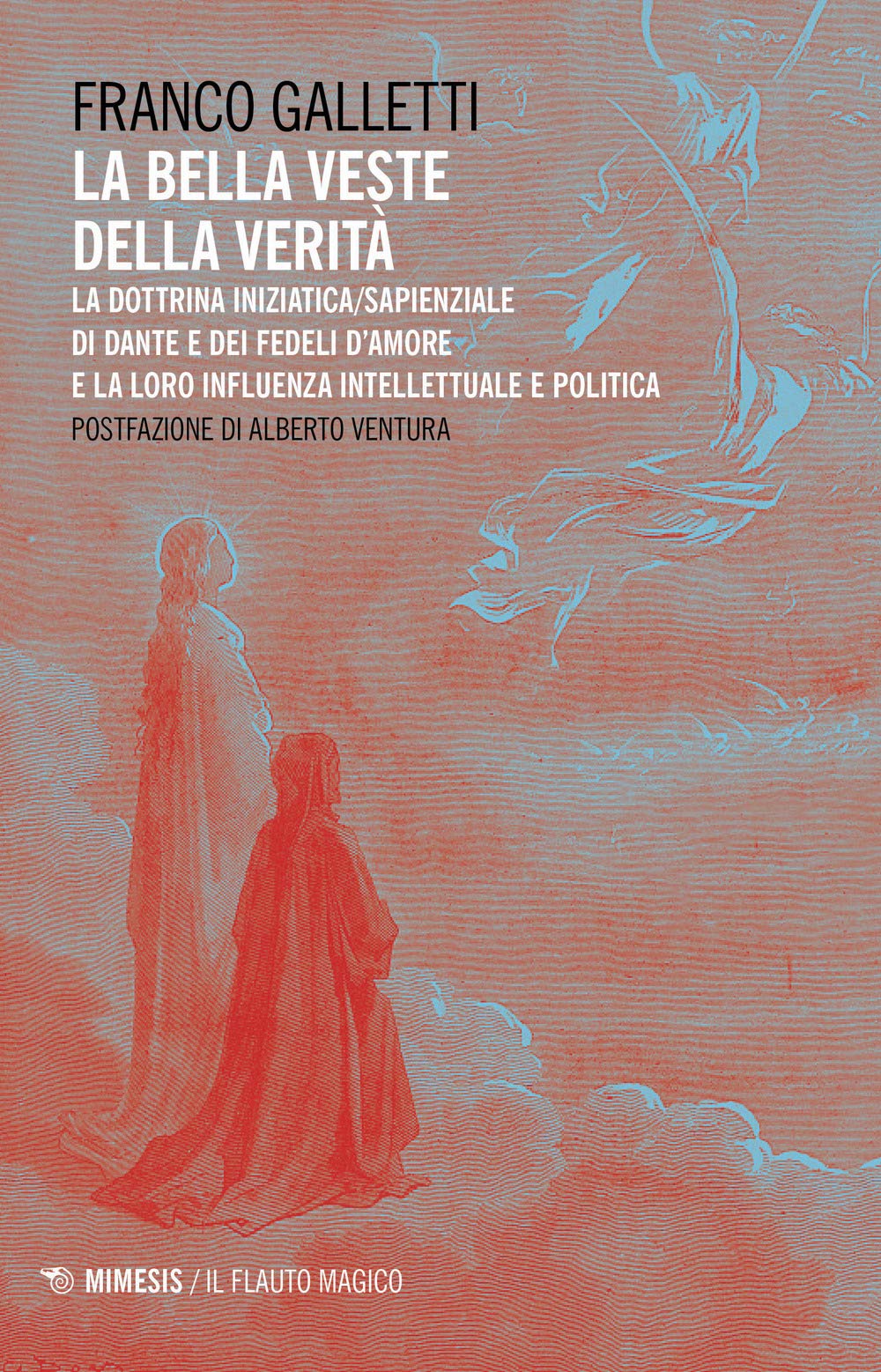 La bella veste della verità. La dottrina iniziatica/sapienziale di Dante e dei fedeli d'amore la la loro influenza intellettuale e politica book
