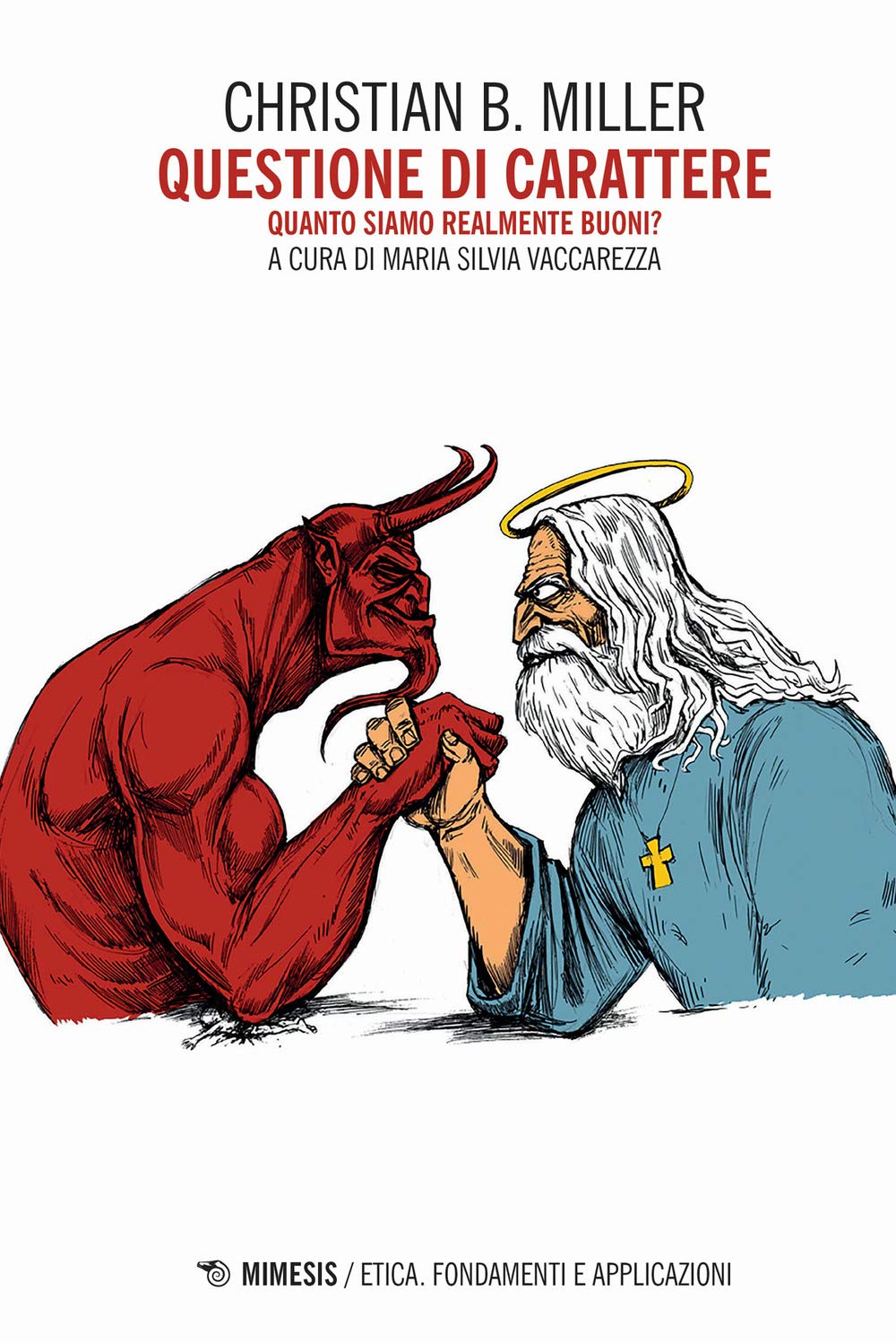 Questione di carattere. Quanto siamo realmente buoni? (Etica. Fondamenti e applicazioni) Philosophy