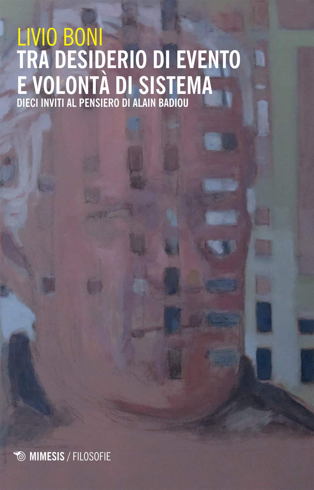 Tra desiderio di evento e volontà di sistema. Dieci inviti al pensiero di Alain Badiou Philosophy