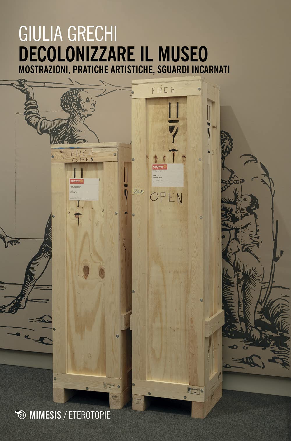 Decolonizzare il museo. Mostrazioni, pratiche artistiche, sguardi incarnati book