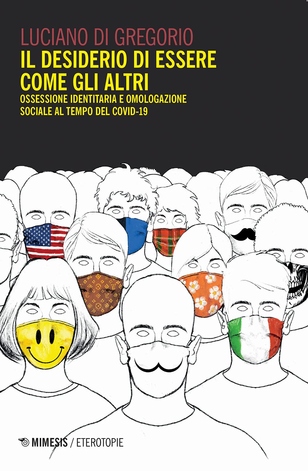 Il desiderio di essere come gli altri. Ossessione identitaria e omologazione sociale al tempo del Covid-19 (Eterotopie) Psychology