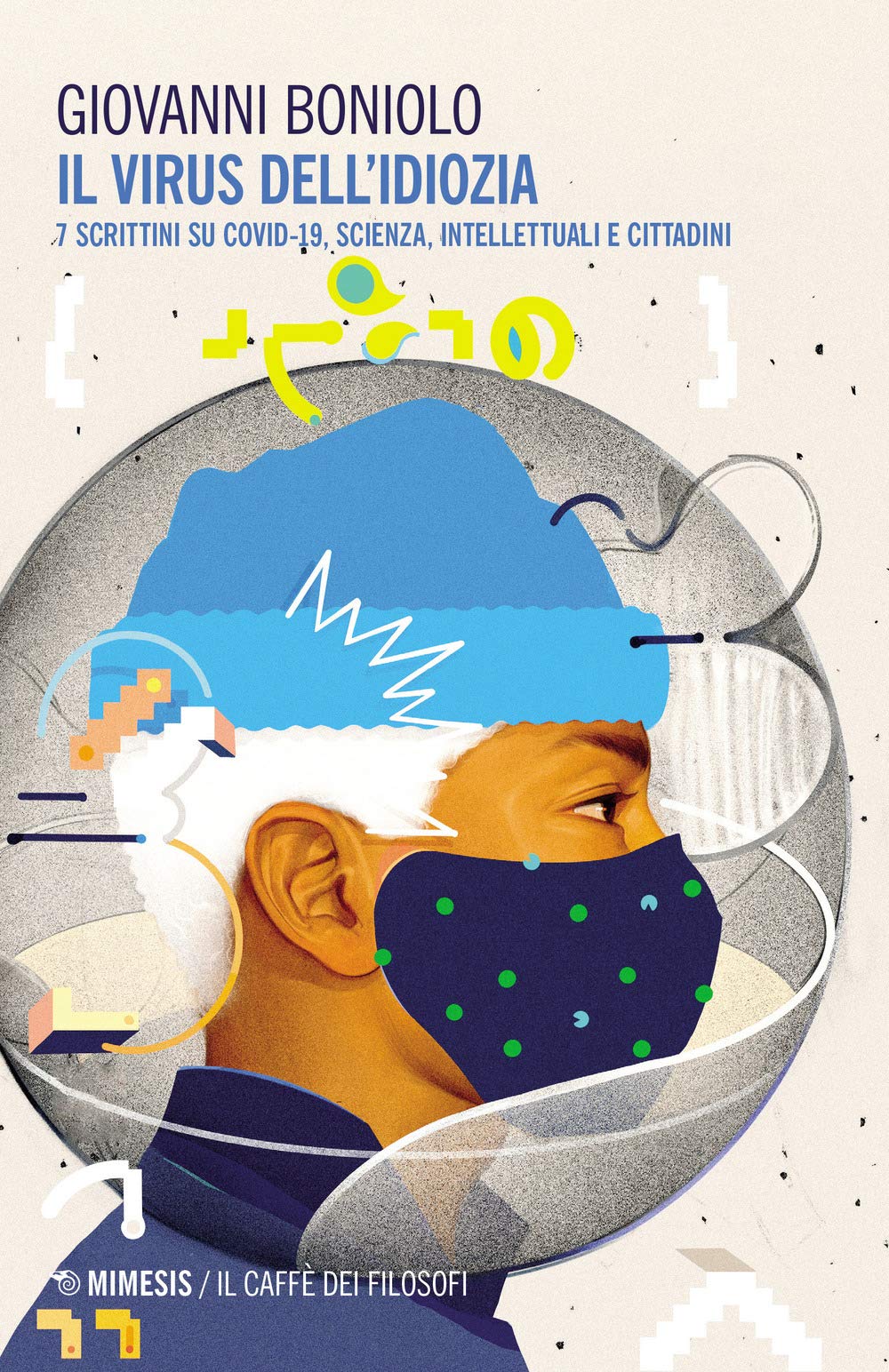 Il virus dell'idiozia. 7 scrittini su Covid 19, scienza, intellettuali e cittadini book