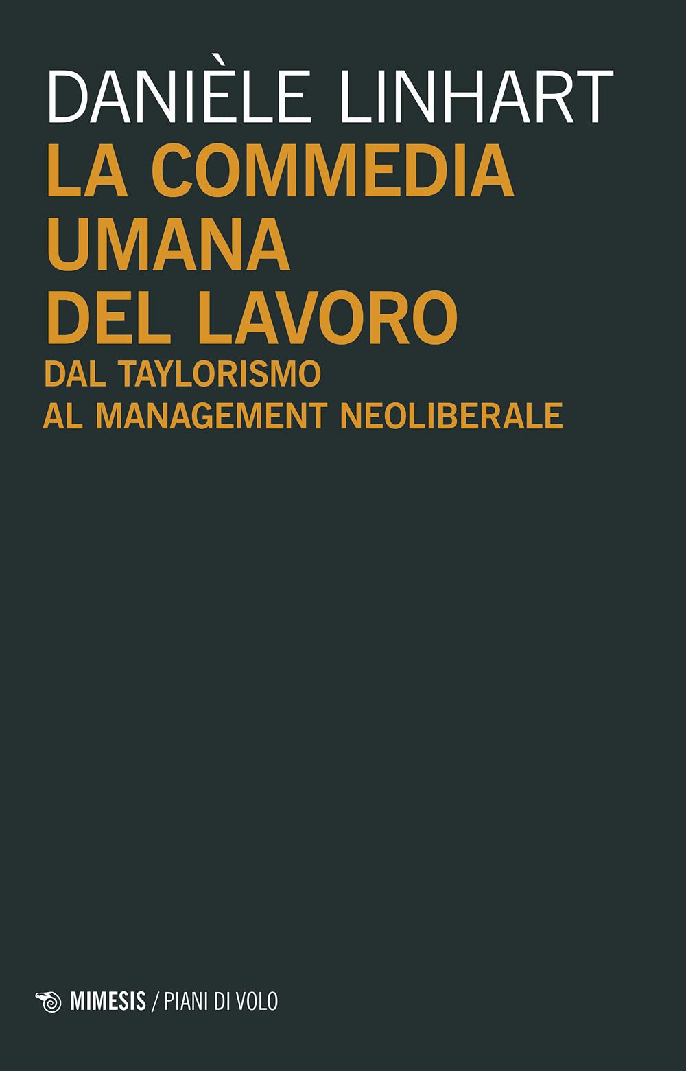 La commedia umana del lavoro. Dal taylorismo al management neoliberale (Piani di volo) Social Sciences