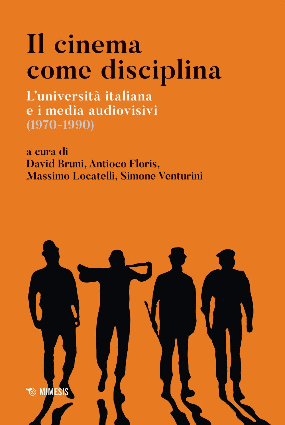 Il cinema come disciplina. L'università italiana e i media audiovisivi (1970-1990) (Mimesis) Books